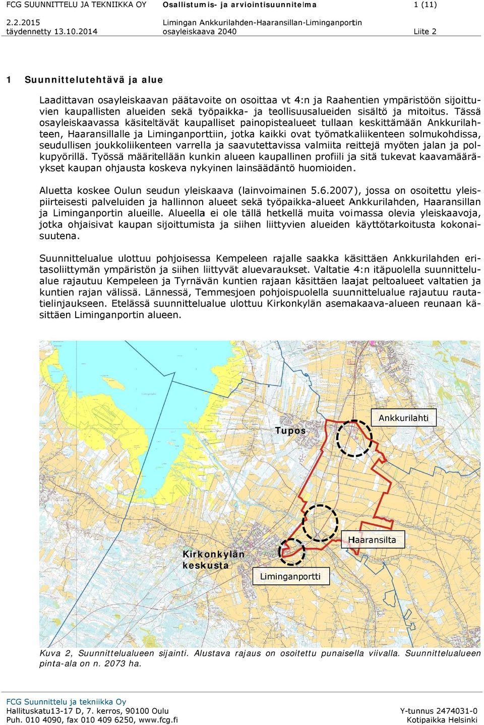 vt 4: n ja Raahentien ympäristöön sijoittu- vien kaupallisten alueiden sekä työpaikka- ja teollisuusalueiden sisältö ja mitoitus.