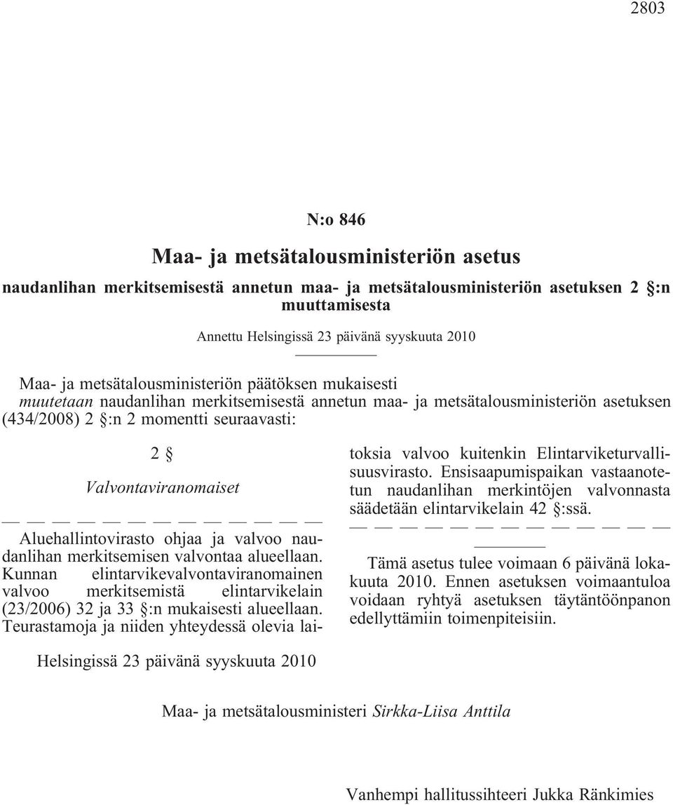 alueellaan. Kunnan elintarvikevalvontaviranomainen valvoo merkitsemistä elintarvikelain (23/2006) 32 ja 33 :n mukaisesti alueellaan.