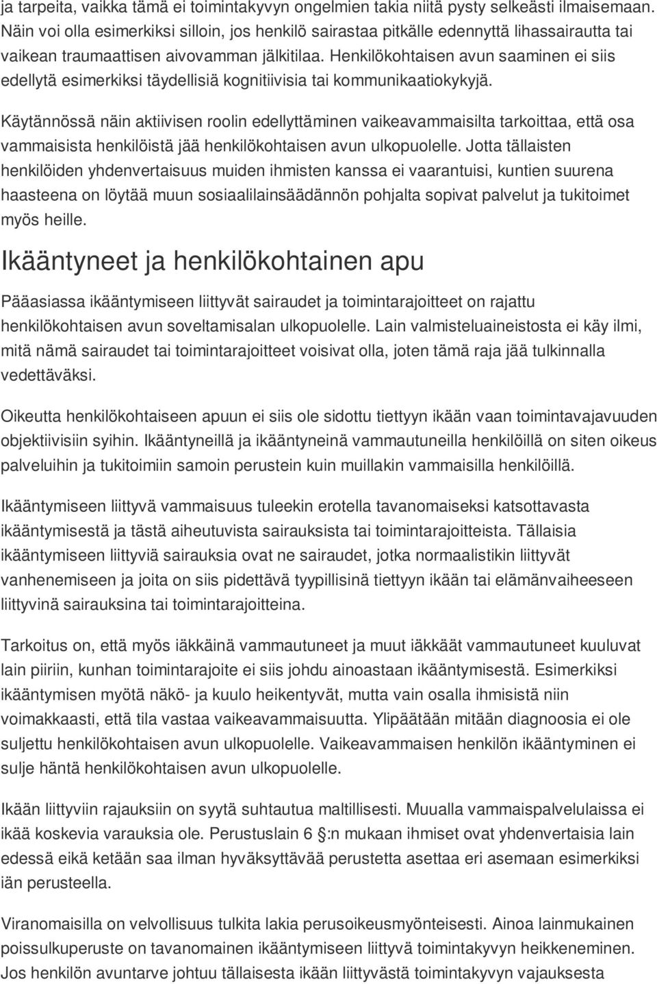 Henkilökohtaisen avun saaminen ei siis edellytä esimerkiksi täydellisiä kognitiivisia tai kommunikaatiokykyjä.