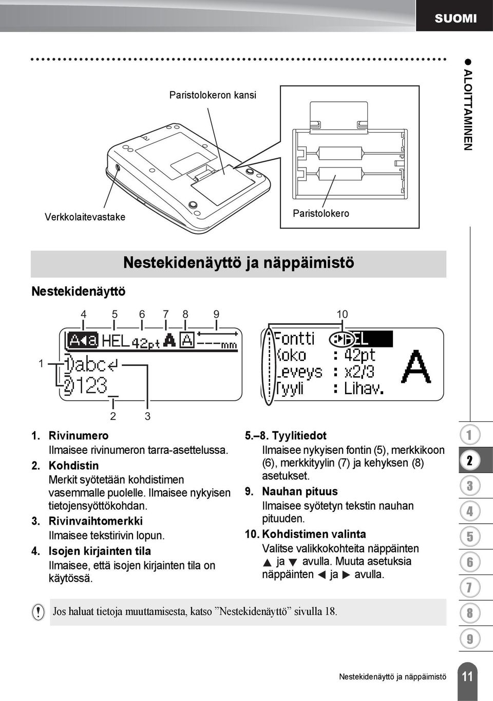 . Isojen kirjainten tila Ilmaisee, että isojen kirjainten tila on käytössä. Jos haluat tietoja muuttamisesta, katso Nestekidenäyttö sivulla.