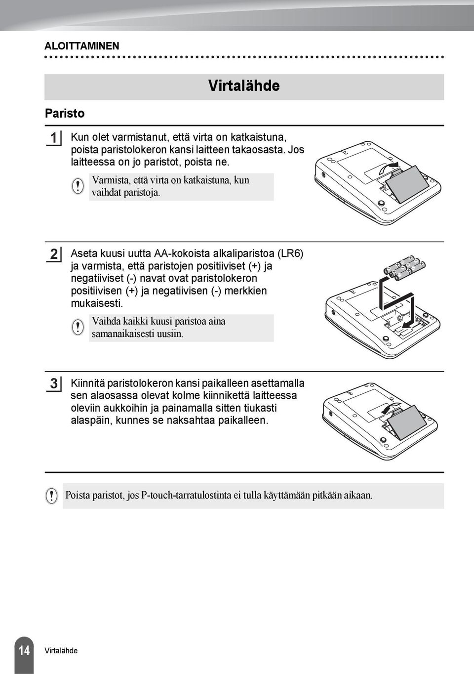 Aseta kuusi uutta AA-kokoista alkaliparistoa (LR) ja varmista, että paristojen positiiviset (+) ja negatiiviset (-) navat ovat paristolokeron positiivisen (+) ja negatiivisen (-) merkkien