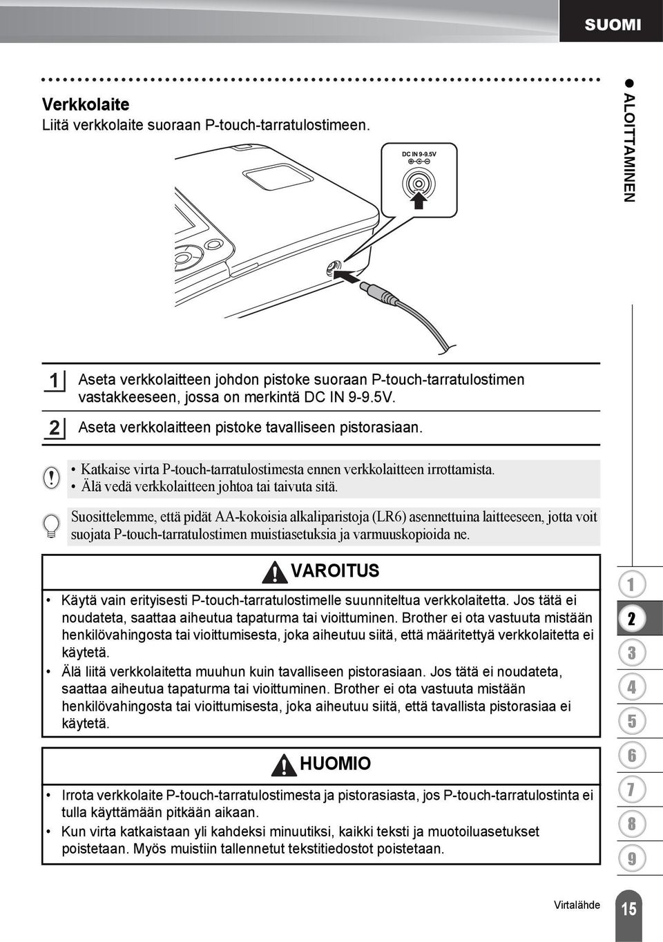 Suosittelemme, että pidät AA-kokoisia alkaliparistoja (LR) asennettuina laitteeseen, jotta voit suojata P-touch-tarratulostimen muistiasetuksia ja varmuuskopioida ne.