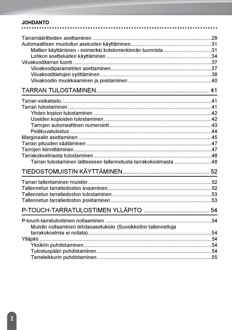 .. Tarran tulostaminen... Yhden kopion tulostaminen... Useiden kopioiden tulostaminen... Tarrojen automaattinen numerointi... Peilikuvatulostus... Marginaalin asettaminen... Tarran pituuden säätäminen.