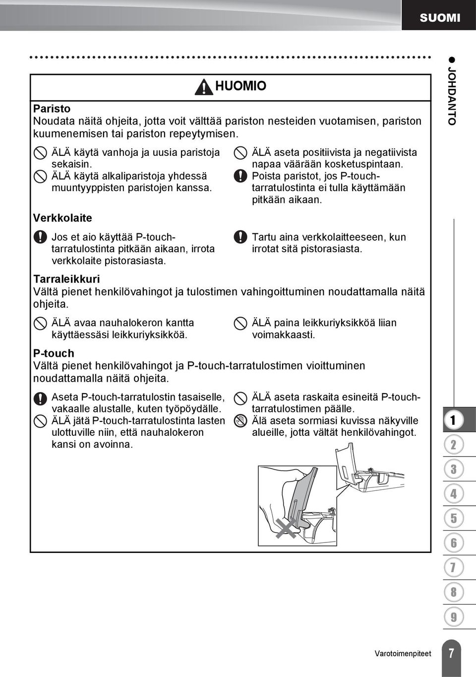 ÄLÄ aseta positiivista ja negatiivista napaa väärään kosketuspintaan. Poista paristot, jos P-touchtarratulostinta ei tulla käyttämään pitkään aikaan.