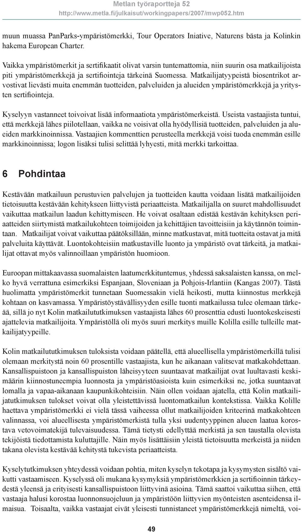 Matkailijatyypeistä biosentrikot arvostivat lievästi muita enemmän tuotteiden, palveluiden ja alueiden ympäristömerkkejä ja yritysten sertifiointeja.