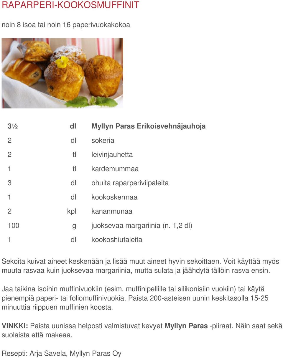 Voit käyttää myös muuta rasvaa kuin juoksevaa margariinia, mutta sulata ja jäähdytä tällöin rasva ensin. Jaa taikina isoihin muffinivuokiin (esim.