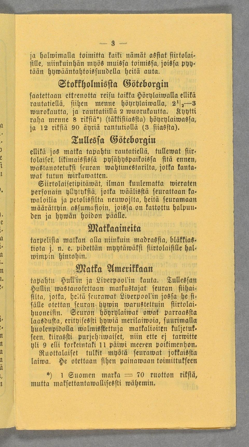 ettkenotta reisu taikka Hörylaiwalla ellikä rautatiellä, fiihen menne höyrylaiwalla, 21I, 3 wurokautta, ja ramtatiillä 2 wuorukauttm Kyytti v raha menne 8 riksiäh (täkkisiiassta) höyrylaiwasscy jav12