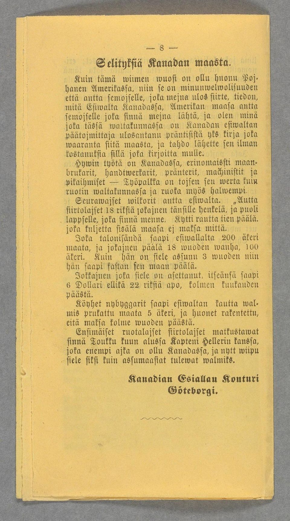 sjitä minska, ja tahda lähette sen ilman koötaituksia fillä jaka kirjoitta tnulle Hywin työtii nu Kanadassa erinomaissti aktnin- brukarih ha11dtwerkarit, pränterih machinistit ja pikaihmiset