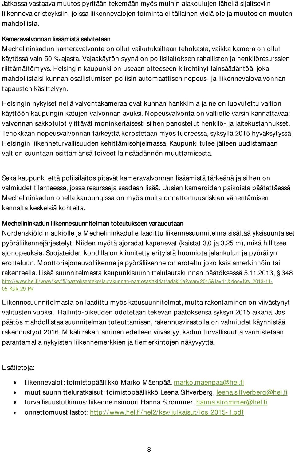 Vajaakäytön syynä on poliisilaitoksen rahallisten ja henkilöresurssien riittämättömyys.