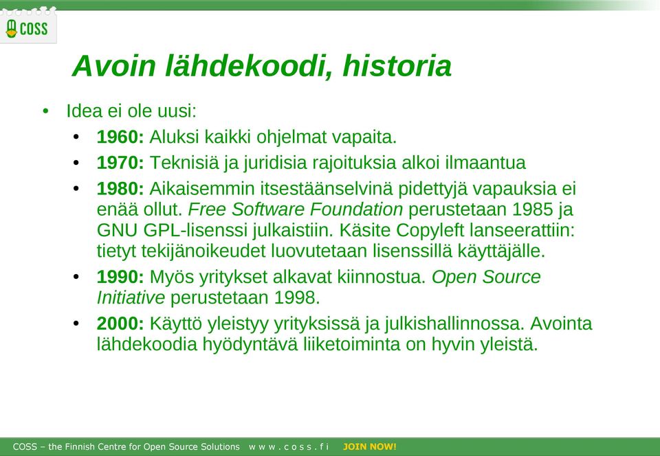 Free Software Foundation perustetaan 1985 ja GNU GPL-lisenssi julkaistiin.