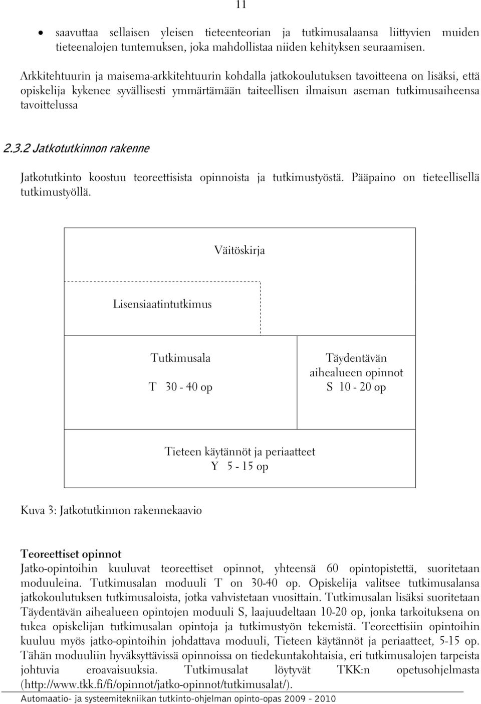 2.3.2 Jatkotutkinnon rakenne Jatkotutkinto koostuu teoreettisista opinnoista ja tutkimustyöstä. Pääpaino on tieteellisellä tutkimustyöllä.