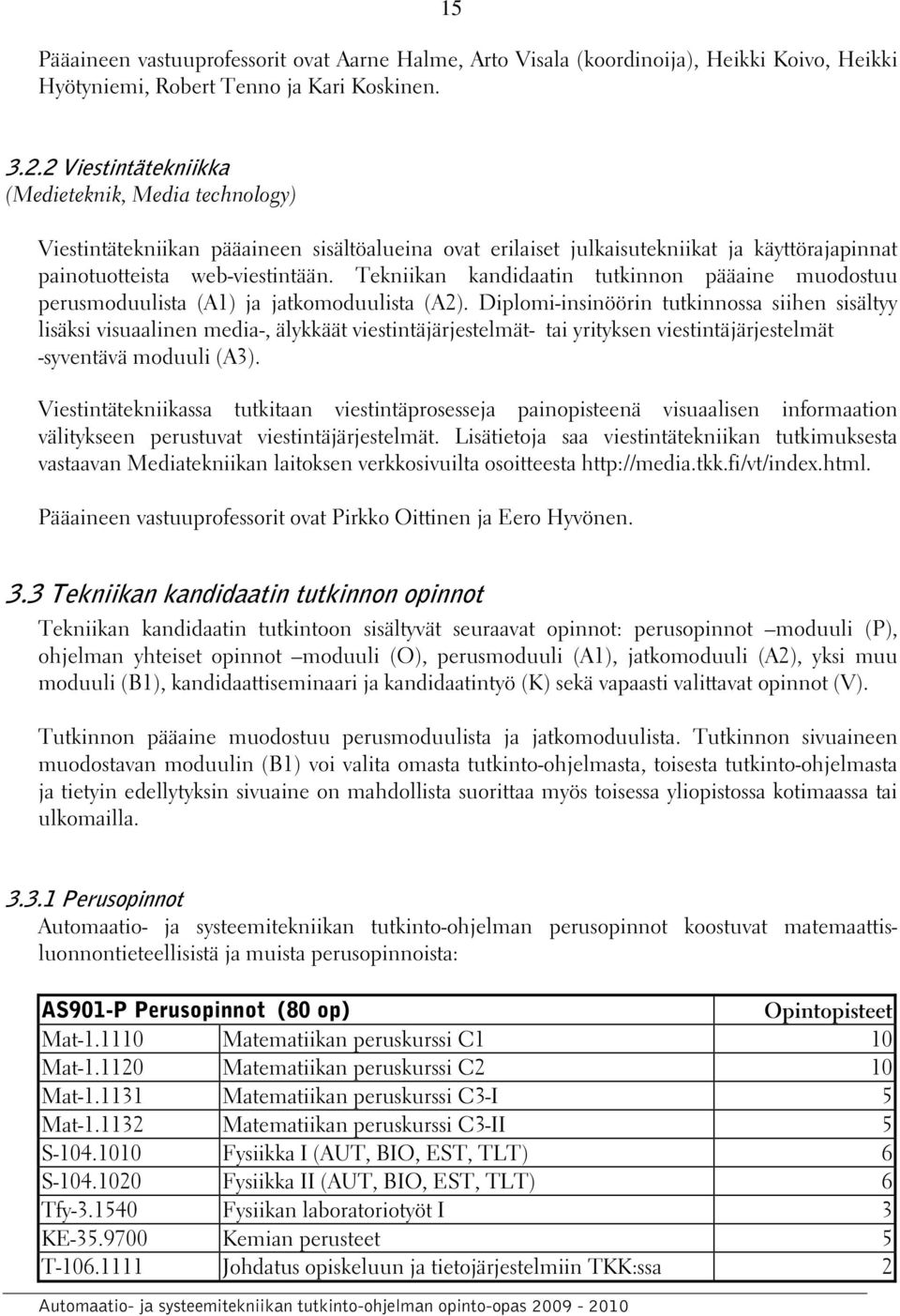 Tekniikan kandidaatin tutkinnon pääaine muodostuu perusmoduulista (A1) ja jatkomoduulista (A2).