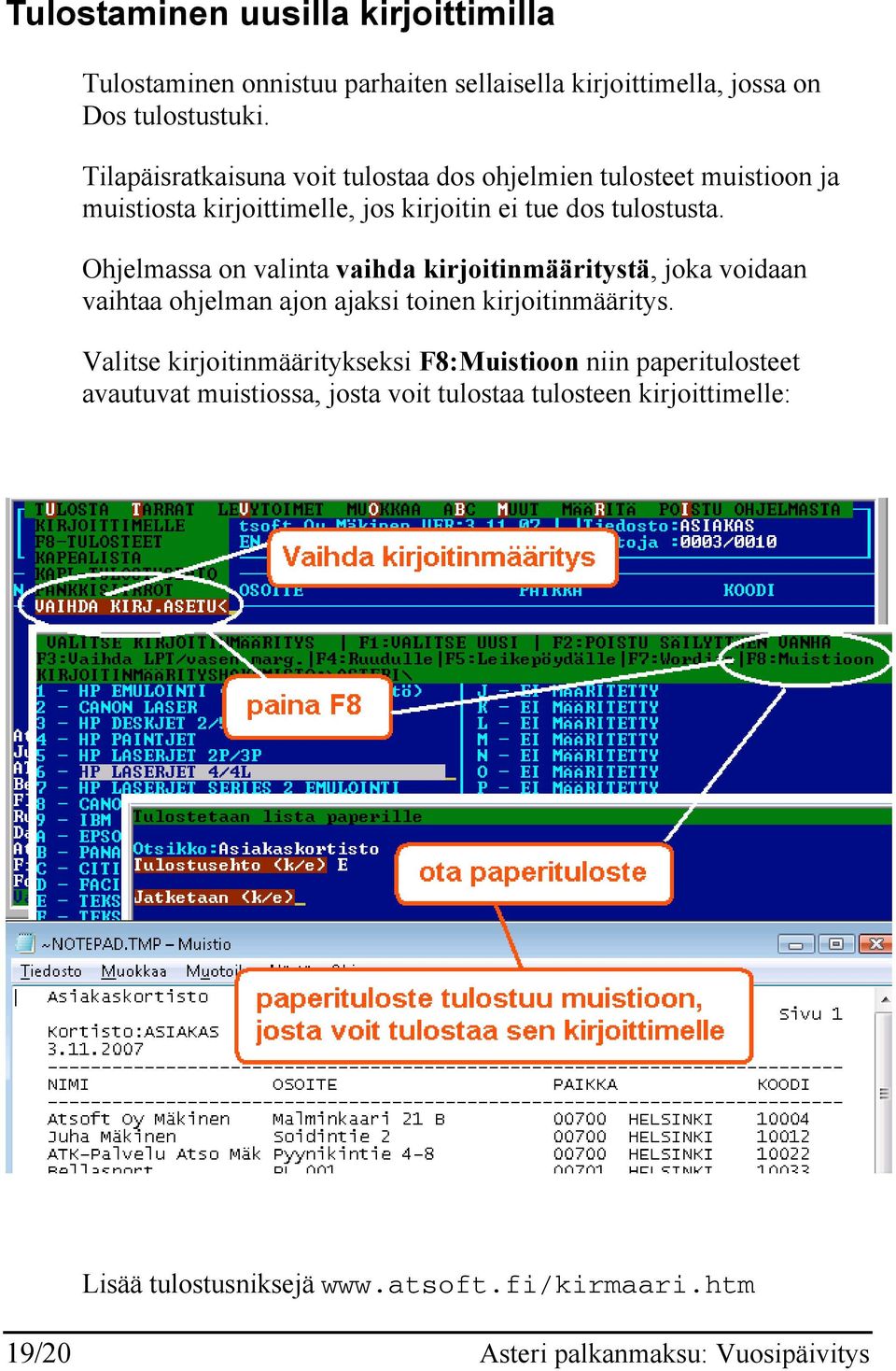 Ohjelmassa on valinta vaihda kirjoitinmääritystä, joka voidaan vaihtaa ohjelman ajon ajaksi toinen kirjoitinmääritys.