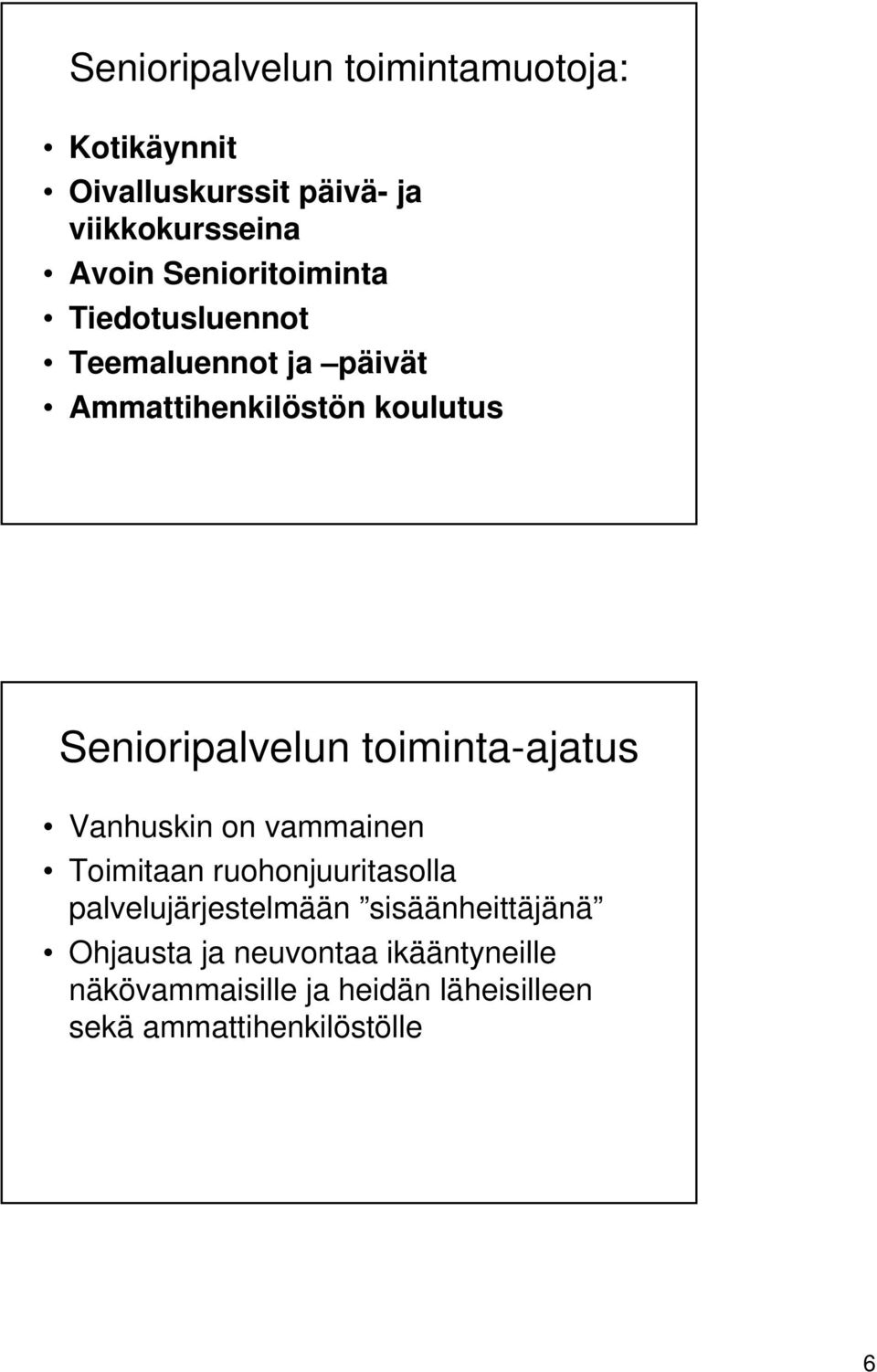 toiminta-ajatus Vanhuskin on vammainen Toimitaan ruohonjuuritasolla palvelujärjestelmään