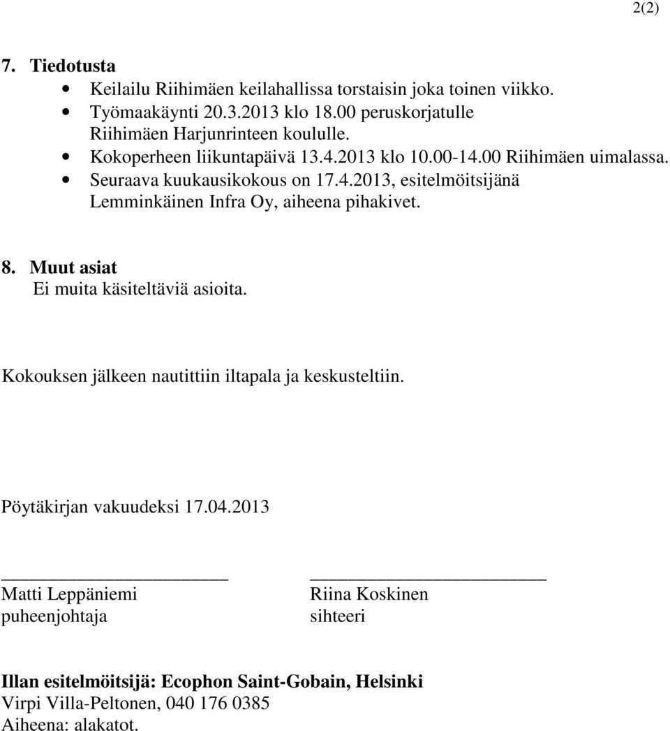 8. Muut asiat Ei muita käsiteltäviä asioita. Kokouksen jälkeen nautittiin iltapala ja keskusteltiin. Pöytäkirjan vakuudeksi 17.04.