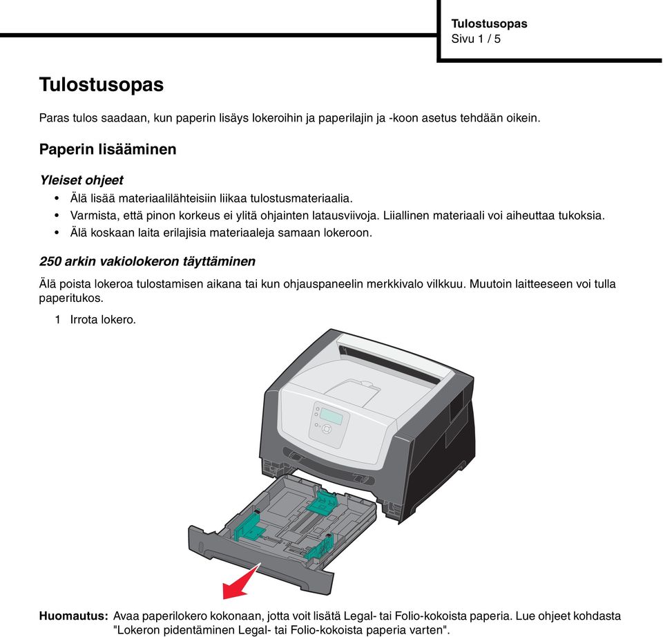 Liiallinen materiaali voi aiheuttaa tukoksia. Älä koskaan laita erilajisia materiaaleja samaan lokeroon.