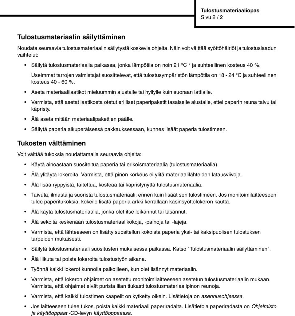 Useimmat tarrojen valmistajat suosittelevat, että tulostusympäristön lämpötila on 18-24 C ja suhteellinen kosteus 40-60 %.