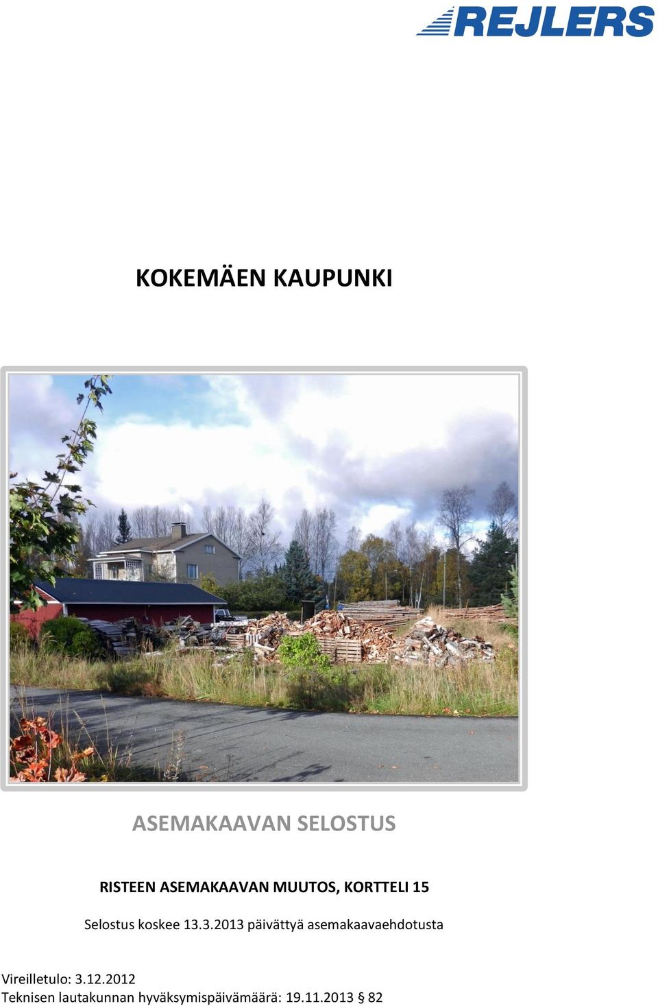 3.2013 päivättyä asemakaavaehdotusta Vireilletulo: 3.