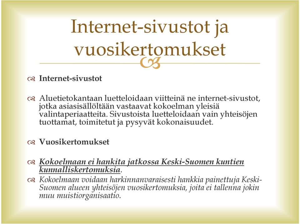 Vuosikertomukset Internet-sivustot ja vuosikertomukset Kokoelmaan ei hankita jatkossa Keski-Suomen kuntien kunnalliskertomuksia.