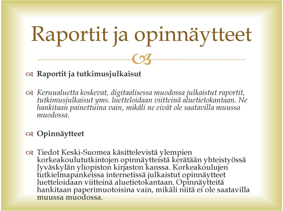 Opinnäytteet Tiedot Keski-Suomea käsittelevistä ylempien korkeakoulututkintojen opinnäytteistä kerätään yhteistyössä Jyväskylän yliopiston kirjaston kanssa.