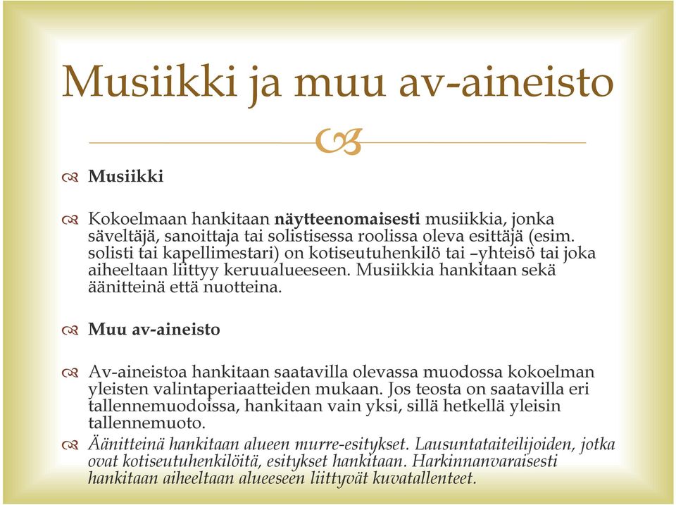 Muu av-aineisto Av-aineistoa hankitaan saatavilla olevassa muodossa kokoelman yleisten valintaperiaatteiden mukaan.