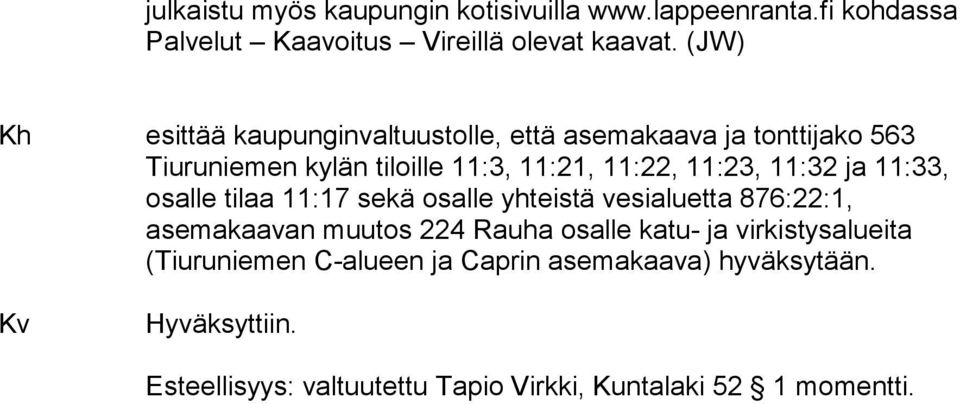 11:32 ja 11:33, osalle tilaa 11:17 sekä osalle yhteistä vesialuetta 876:22:1, asemakaavan muutos 224 Rauha osalle katu- ja