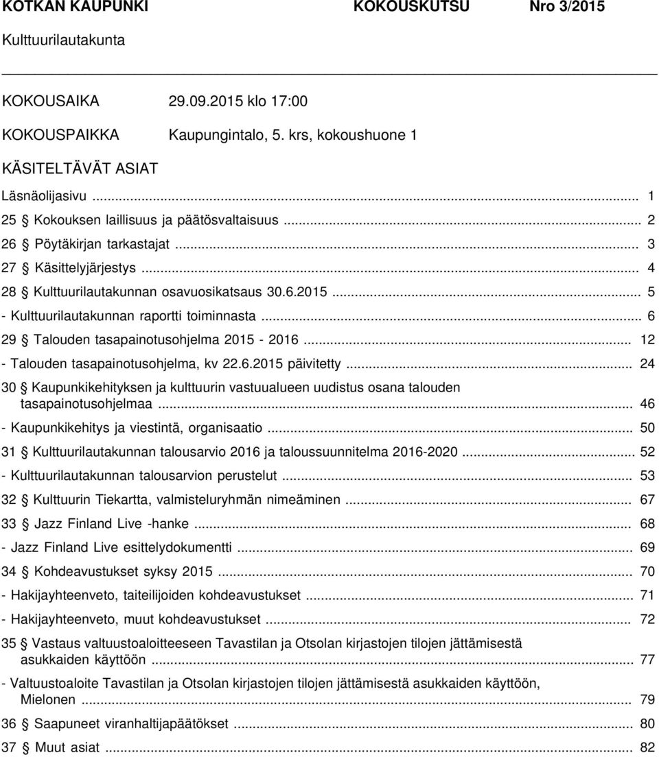 .. 5 - Kulttuurilautakunnan raportti toiminnasta... 6 29 Talouden tasapainotusohjelma 2015-2016... 12 - Talouden tasapainotusohjelma, kv 22.6.2015 päivitetty.