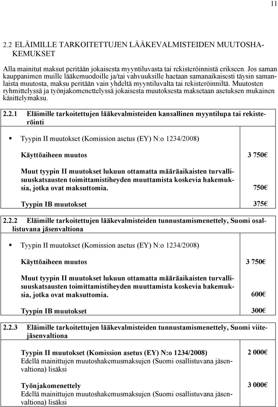 Muutosten ryhmittelyssä ja työnjakomenettelyssä jokaisesta muutoksesta maksetaan asetuksen mukainen käsittelymaksu. 2.