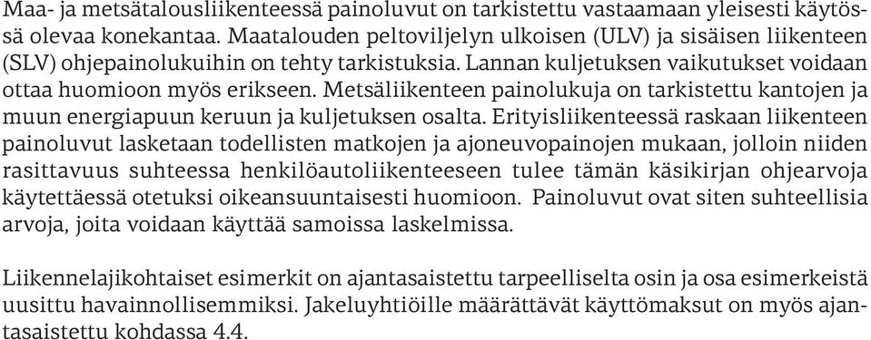 Metsäliikenteen painolukuja on tarkistettu kantojen ja muun energiapuun keruun ja kuljetuksen osalta.