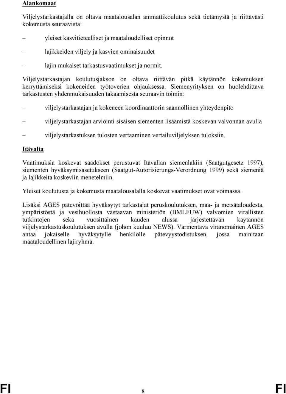 Viljelystarkastajan koulutusjakson on oltava riittävän pitkä käytännön kokemuksen kerryttämiseksi kokeneiden työtoverien ohjauksessa.