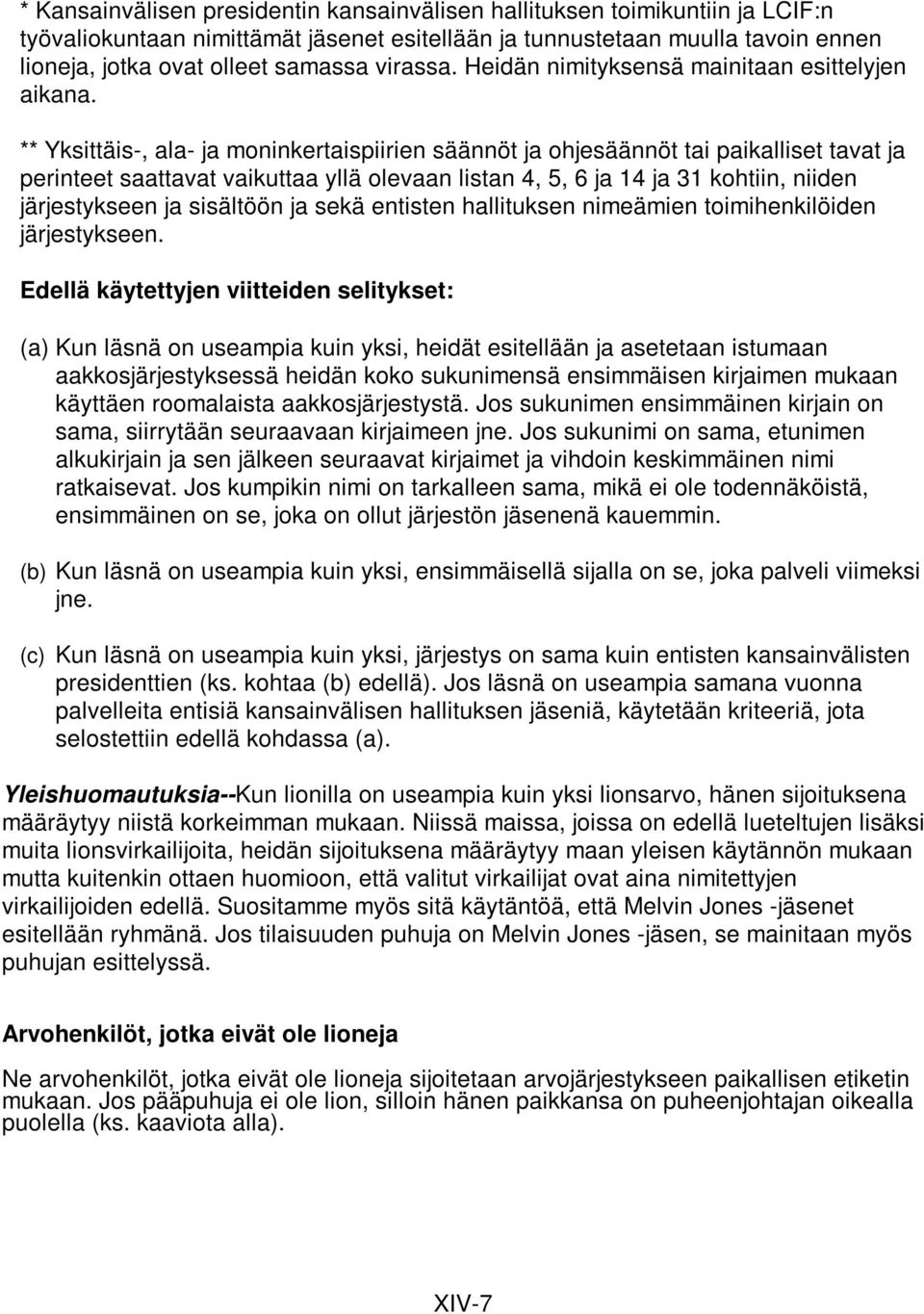 ** Yksittäis-, ala- ja moninkertaispiirien säännöt ja ohjesäännöt tai paikalliset tavat ja perinteet saattavat vaikuttaa yllä olevaan listan 4, 5, 6 ja 14 ja 31 kohtiin, niiden järjestykseen ja