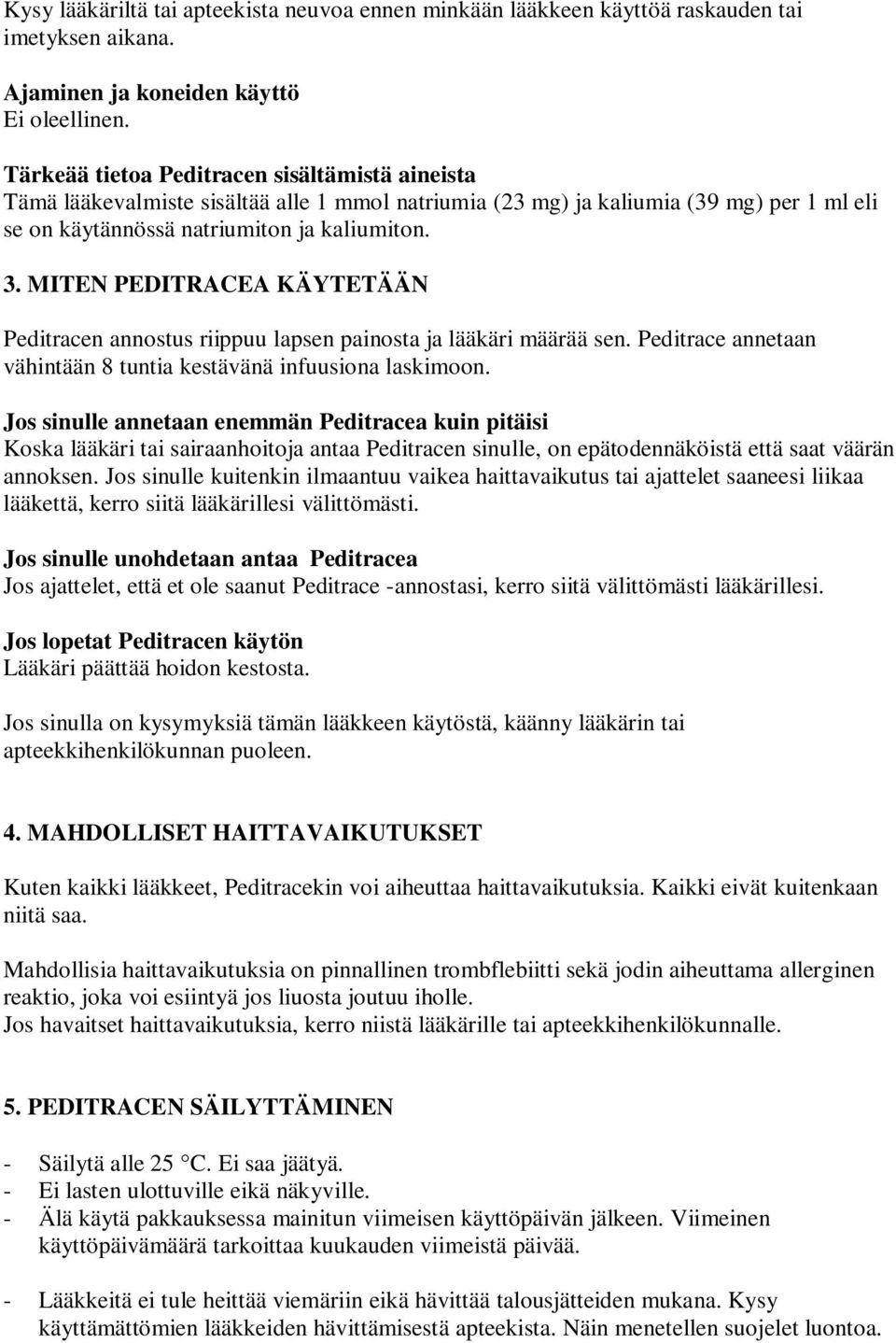 MITEN PEDITRACEA KÄYTETÄÄN Peditracen annostus riippuu lapsen painosta ja lääkäri määrää sen. Peditrace annetaan vähintään 8 tuntia kestävänä infuusiona laskimoon.
