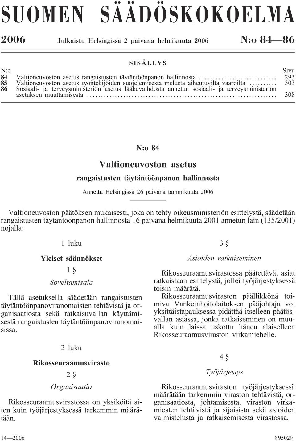 .. 303 86 Sosiaali- ja terveysministeriön asetus lääkevaihdosta annetun sosiaali- ja terveysministeriön asetuksen muuttamisesta.