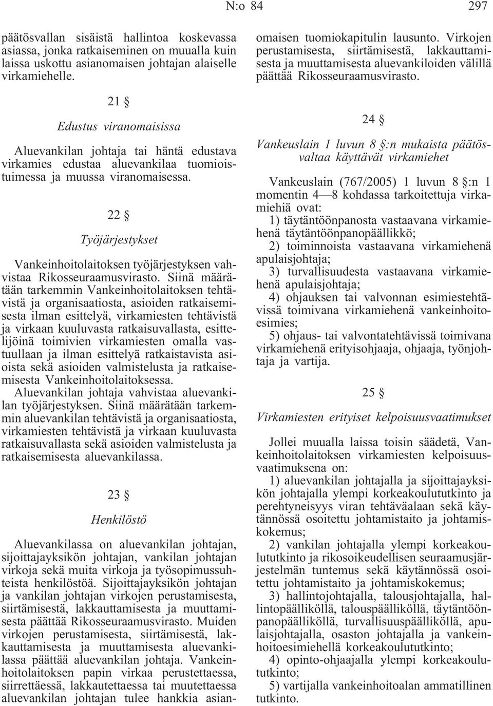 22 Työjärjestykset Vankeinhoitolaitoksen työjärjestyksen vahvistaa Rikosseuraamusvirasto.