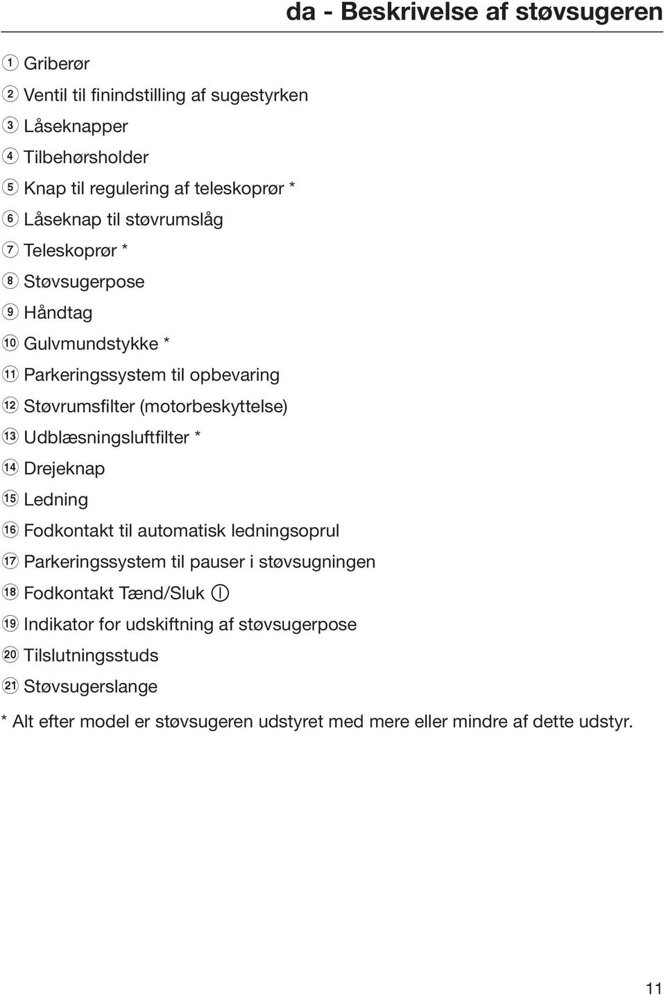 Udblæsningsluftfilter * n Drejeknap o Ledning p Fodkontakt til automatisk ledningsoprul q Parkeringssystem til pauser i støvsugningen r Fodkontakt Tænd/Sluk s