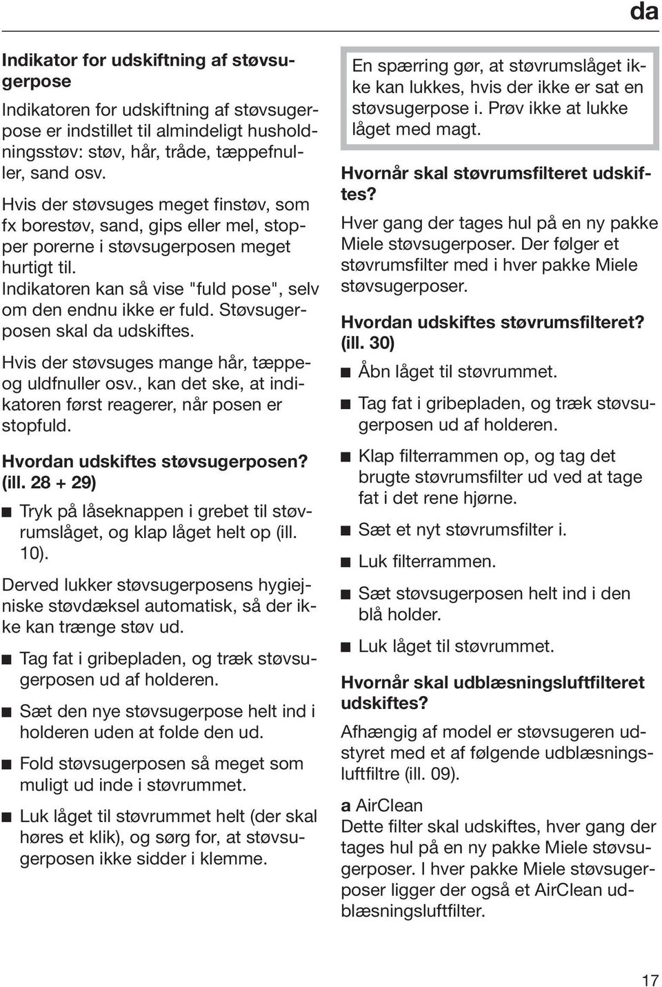 Støvsugerposen skal da udskiftes. Hvis der støvsuges mange hår, tæppeog uldfnuller osv., kan det ske, at indikatoren først reagerer, når posen er stopfuld. Hvordan udskiftes støvsugerposen? (ill.