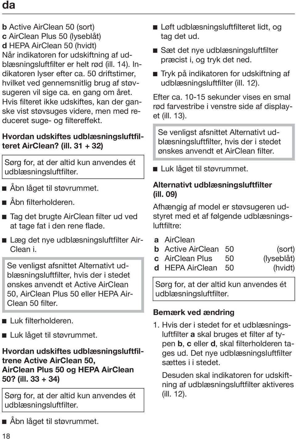 Hvordan udskiftes udblæsningsluftfilteret AirClean? (ill. 31 + 32) Sørg for, at der altid kun anvendes ét udblæsningsluftfilter. Åbn låget til støvrummet. Åbn filterholderen.