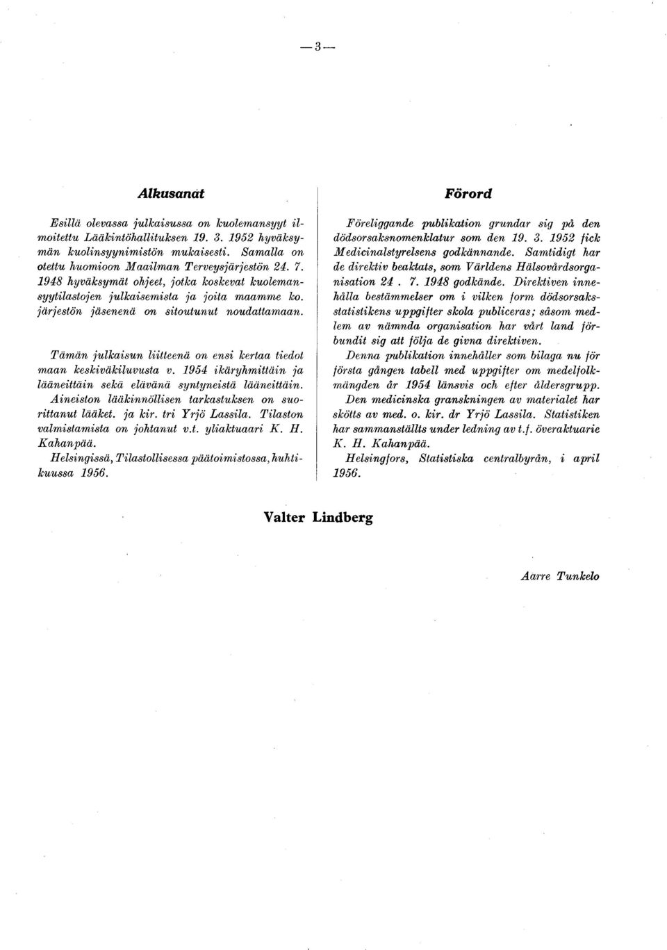 Tämän julkaisun liitteenä on ensi kertaa tiedot maan keskiväkiluvusta v. 1954 ikäryhm ittäin ja lääneittäin sekä elävänä syntyneistä lääneittäin.