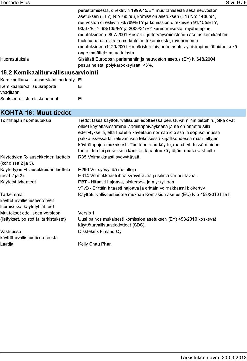sekä neuvoston asetuksen (ETY) N:o 793/93, komission asetuksen (EY) N:o 1488/94, neuvoston direktiivin 76/769/ETY ja komission direktiivien 91/155/ETY, 93/67/ETY, 93/105/EY ja 2000/21/EY