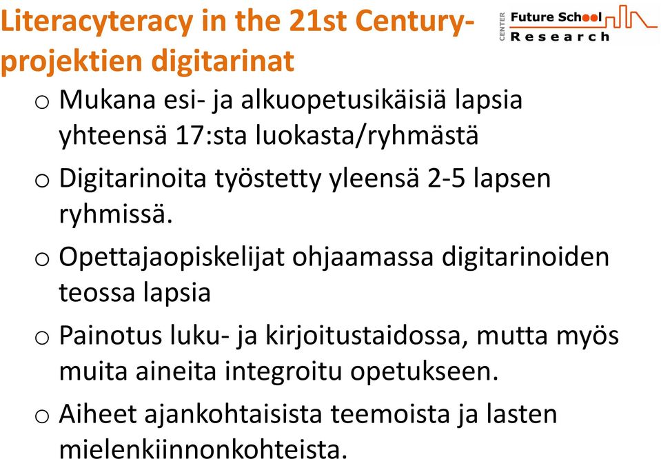 o Opettajaopiskelijat ohjaamassa digitarinoiden teossa lapsia o Painotus luku- ja kirjoitustaidossa,