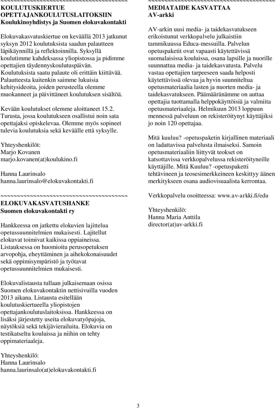 Palautteesta kuitenkin saimme lukuisia kehitysideoita, joiden perusteella olemme muokanneet ja päivittäneet koulutuksen sisältöä. Kevään koulutukset olemme aloittaneet 15.2.