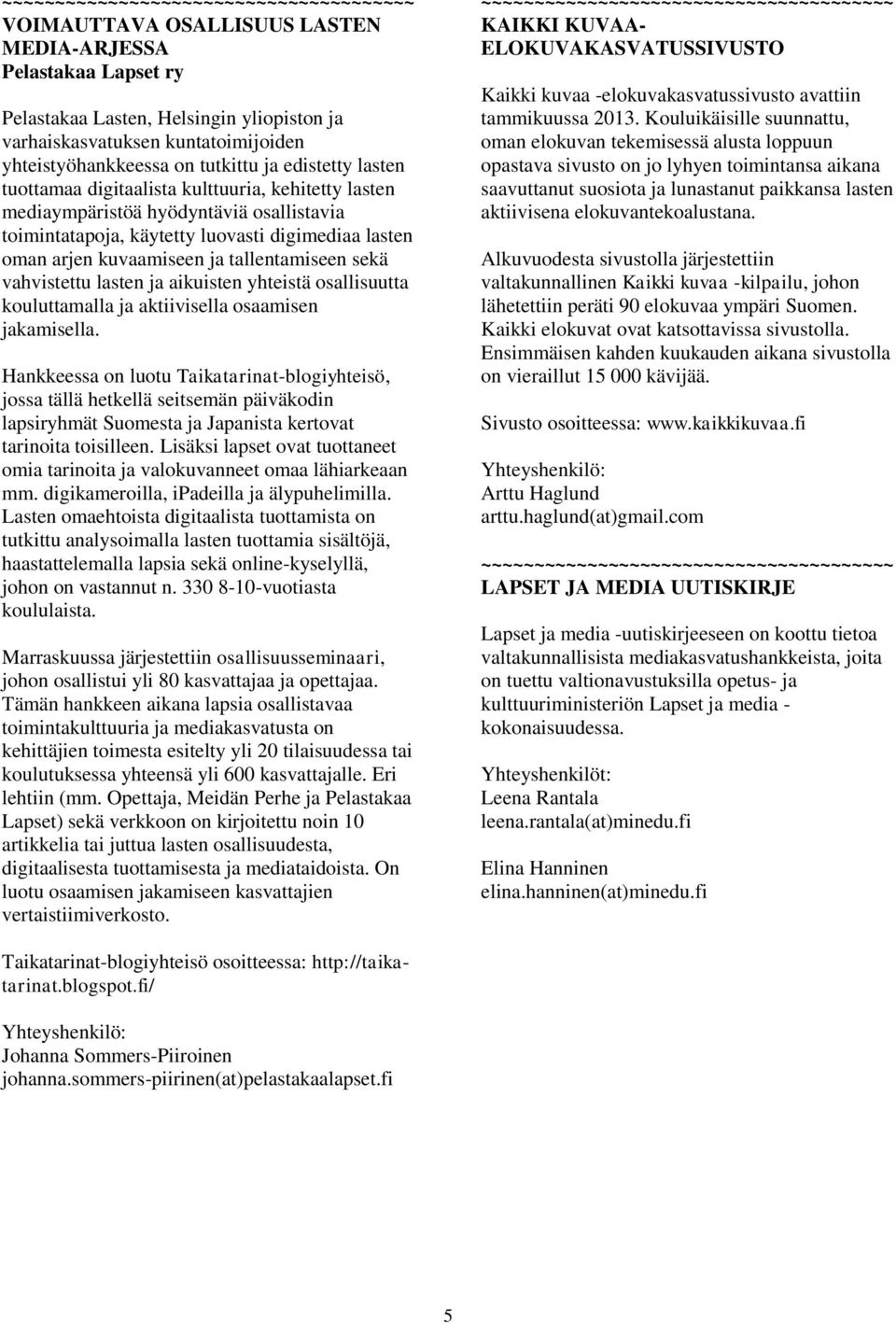 vahvistettu lasten ja aikuisten yhteistä osallisuutta kouluttamalla ja aktiivisella osaamisen jakamisella.