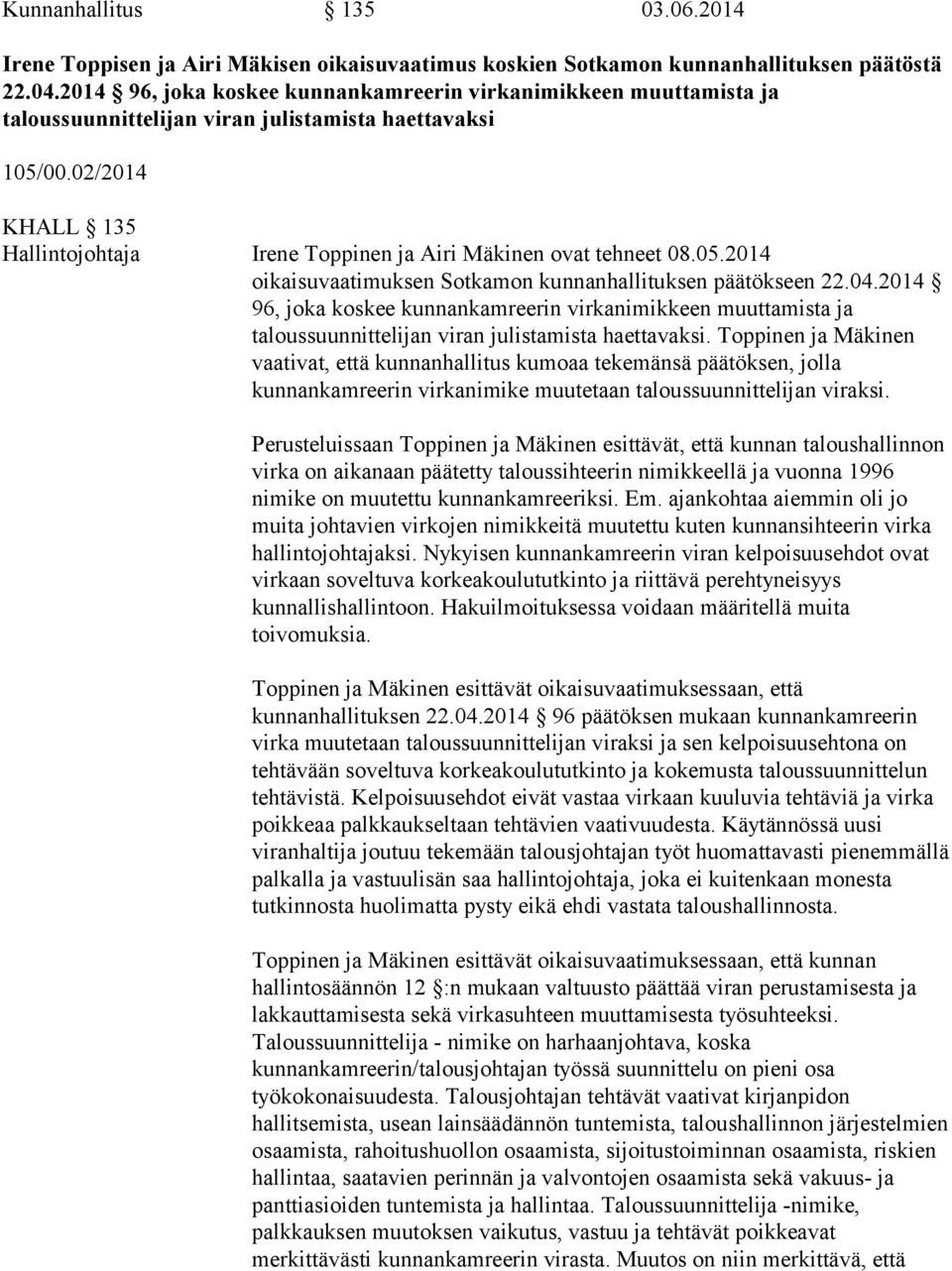 02/2014 KHALL 135 Hallintojohtaja Irene Toppinen ja Airi Mäkinen ovat tehneet 08.05.2014 oikaisuvaatimuksen Sotkamon kunnanhallituksen päätökseen 22.04.