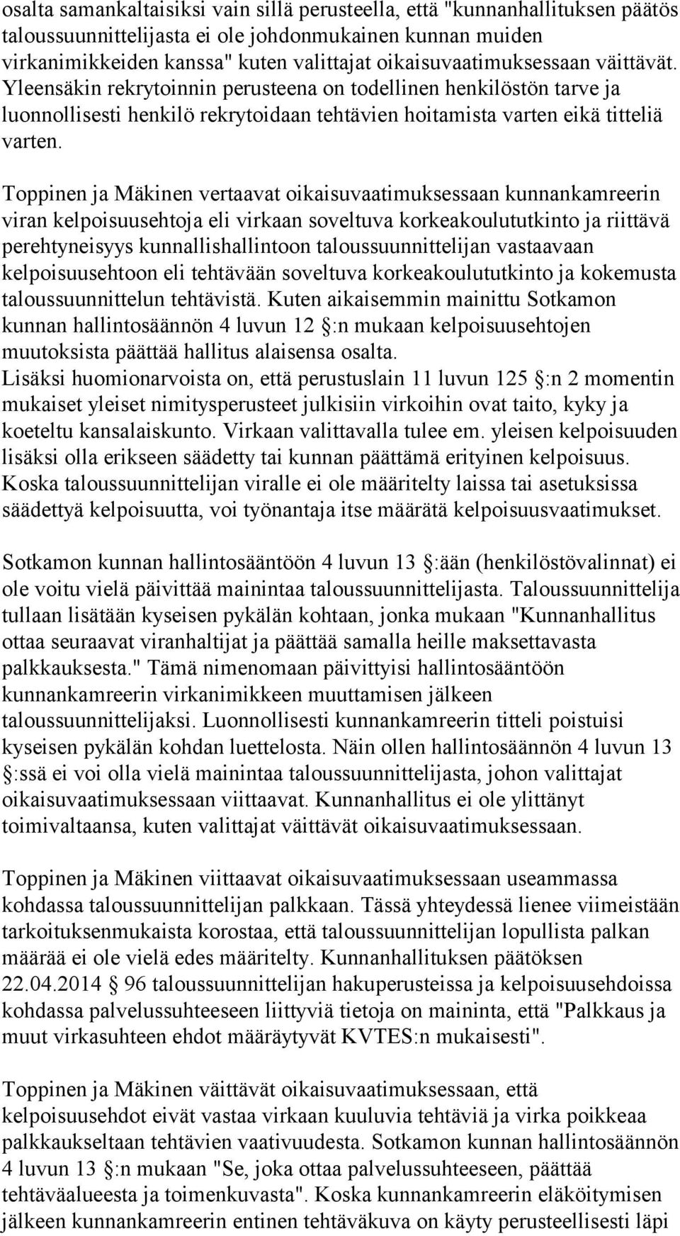 Toppinen ja Mäkinen vertaavat oikaisuvaatimuksessaan kunnankamreerin viran kelpoisuusehtoja eli virkaan soveltuva korkeakoulututkinto ja riittävä perehtyneisyys kunnallishallintoon