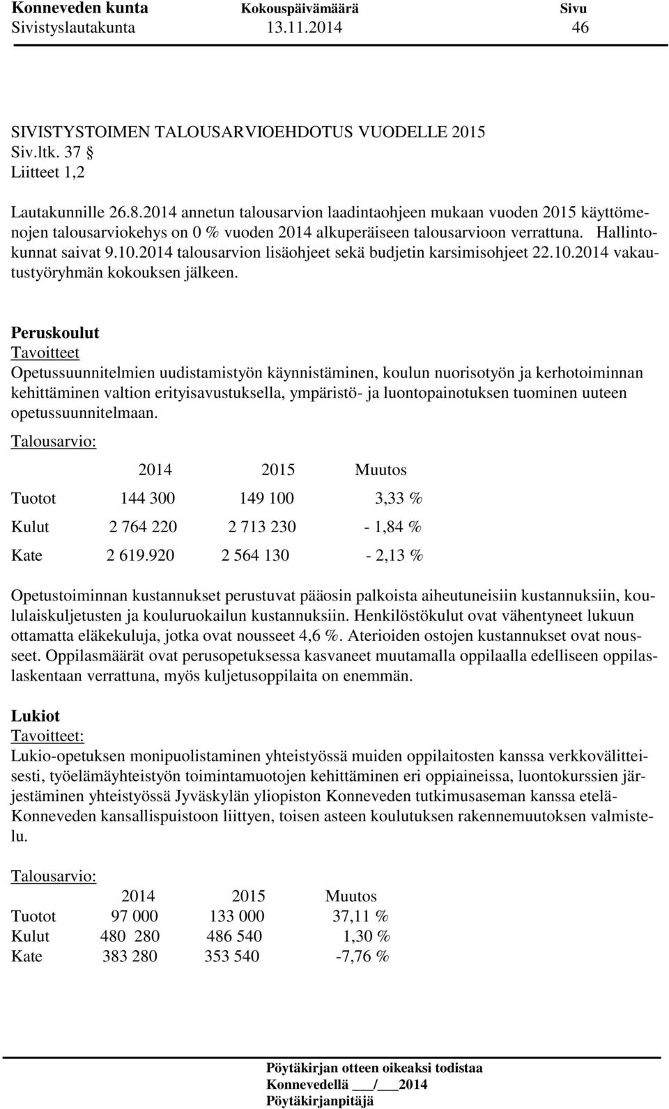 2014 talousarvion lisäohjeet sekä budjetin karsimisohjeet 22.10.2014 vakautustyöryhmän kokouksen jälkeen.