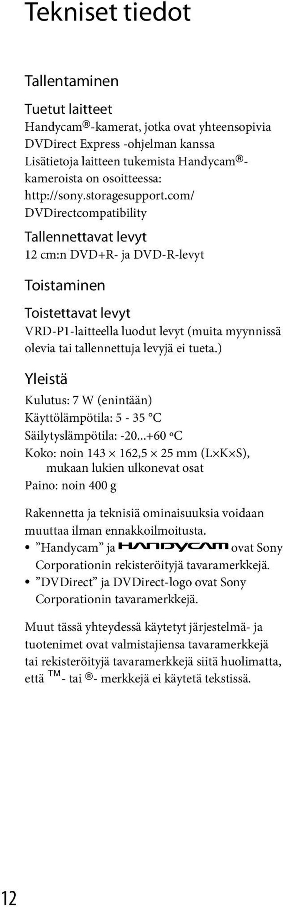 com/ DVDirectcompatibility Tallennettavat levyt 12 cm:n DVD+R- ja DVD-R-levyt Toistaminen Toistettavat levyt VRD-P1-laitteella luodut levyt (muita myynnissä olevia tai tallennettuja levyjä ei tueta.