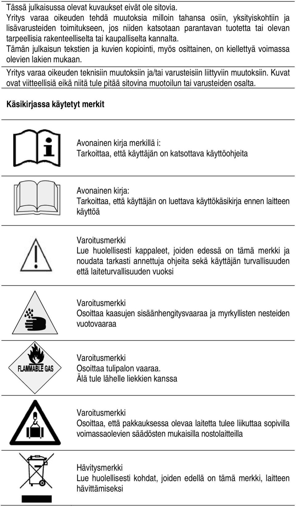 kaupalliselta kannalta. Tämän julkaisun tekstien ja kuvien kopiointi, myös osittainen, on kiellettyä voimassa olevien lakien mukaan.