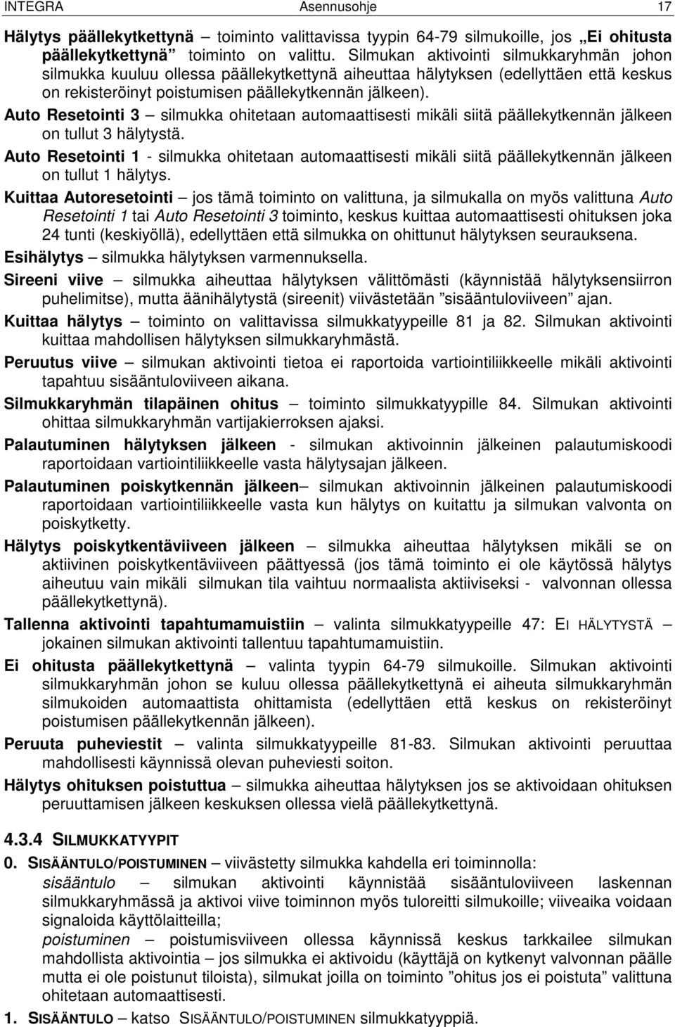 Auto Resetointi 3 silmukka ohitetaan automaattisesti mikäli siitä päällekytkennän jälkeen on tullut 3 hälytystä.