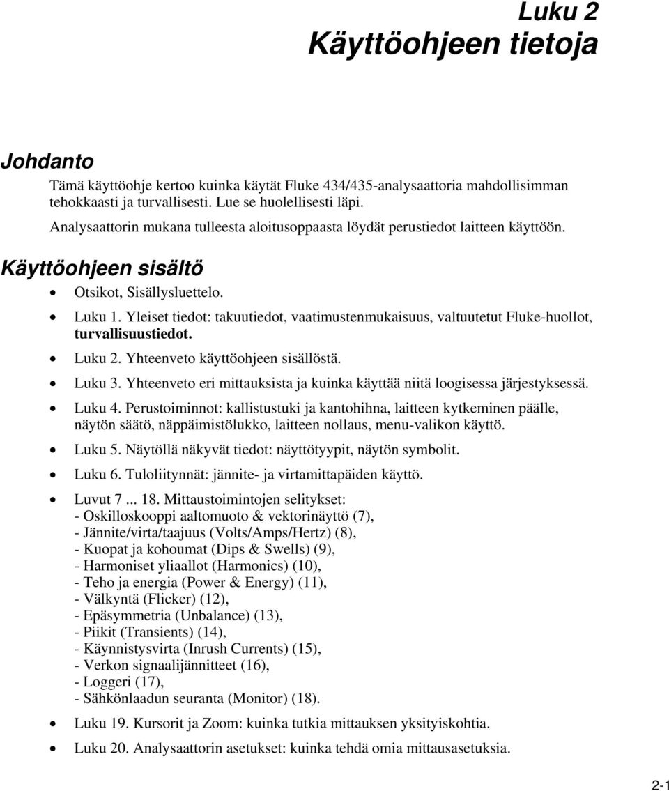 Yleiset tiedot: takuutiedot, vaatimustenmukaisuus, valtuutetut Fluke-huollot, turvallisuustiedot. Luku 2. Yhteenveto käyttöohjeen sisällöstä. Luku 3.