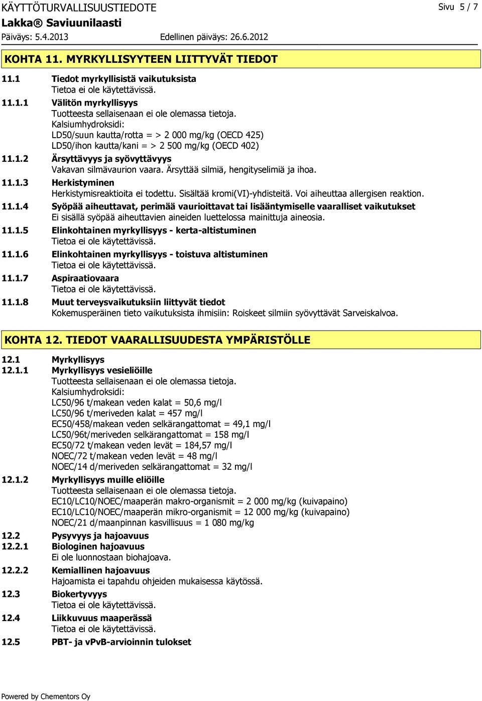 Ärsyttää silmiä, hengityselimiä ja ihoa. 11
